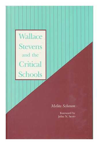 SCHAUM, MELITA - Wallace Stevens and the Critical Schools / Melita Schaum ; Foreword by John N. Serio