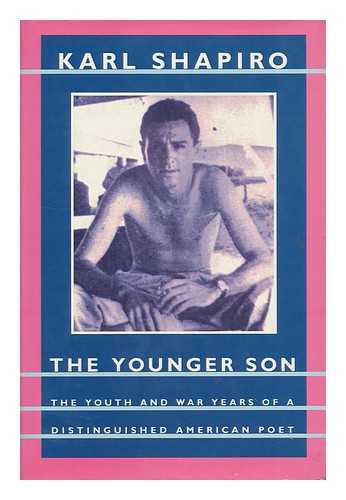 SHAPIRO, KARL JAY (1913-2000) - The Younger Son - Volume I - Poet : an Autobiography in Three Parts