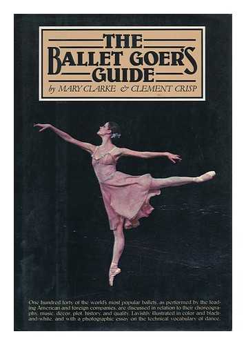 CLARKE, MARY (1923-) - The Ballet Goer's Guide / Mary Clarke & Clement Crisp