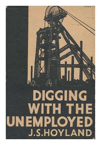 HOYLAND, JOHN S. (JOHN SOMERVELL) - Digging with the Unemployed