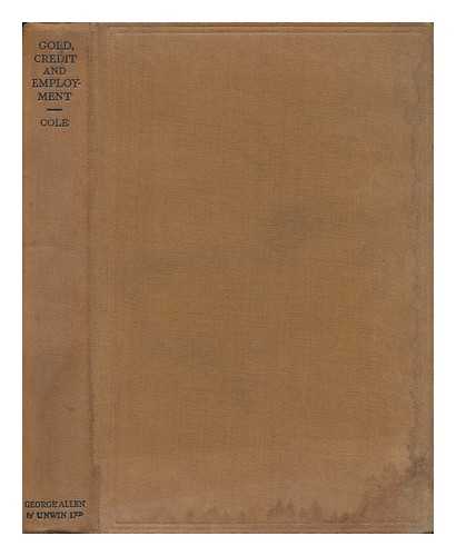 COLE, GEORGE DOUGLAS HOWARD (1889-1959) - Gold, Credit & Employment : Four Essays for Laymen