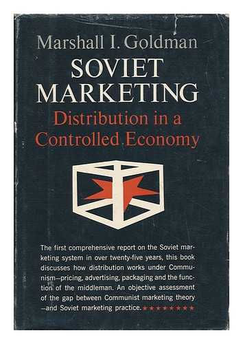 GOLDMAN, MARSHALL I. - Soviet Marketing : Distribution in a Controlled Economy