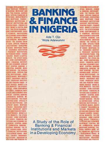 OJO, ADE T. ADEWUNMI, 'WOLE - Banking and Finance in Nigeria / Ade T. Ojo and 'wole Adewunmi