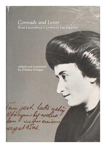 LUXEMBURG, ROSA (1871-1919) - Comrade and Lover : Rosa Luxemburg's Letters to Leo Jogiches / Edited and Translated from the Polish by Elzbieta Ettinger