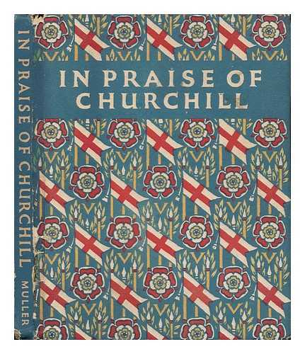 HILDITCH, NEVILLE, [COMP. ] - In Praise of Churchill : an Anthology in His Honour / Compiled by Neville Hilditch