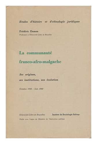 DUMON, FREDERIC - La Communaute Franco-Afro-Malgache : Ses Origines, Ses Institutions, Son Evolution, Octobre 1958-Juin 1960 / Frederic Dumon