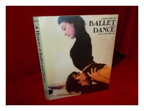 BLAND, ALEXANDER - A History of Ballet and Dance in the Western World / [By] Alexander Bland