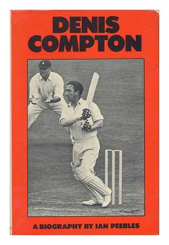 PEEBLES, IAN ALEXANDER ROSS - Denis Compton: the Generous Cricketer [By] Ian Peebles