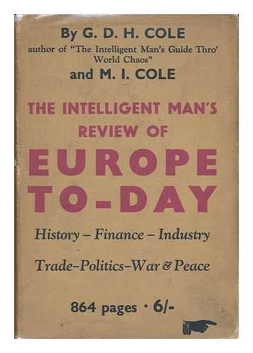 COLE, G. D. H. M. I. COLE - The Intelligent Man's Review of Europe To-Day
