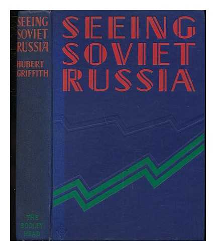 GRIFFITH, HUBERT FREELING - Seeing Soviet Russia : an Informative Record of the Cheapest Trip in Europe