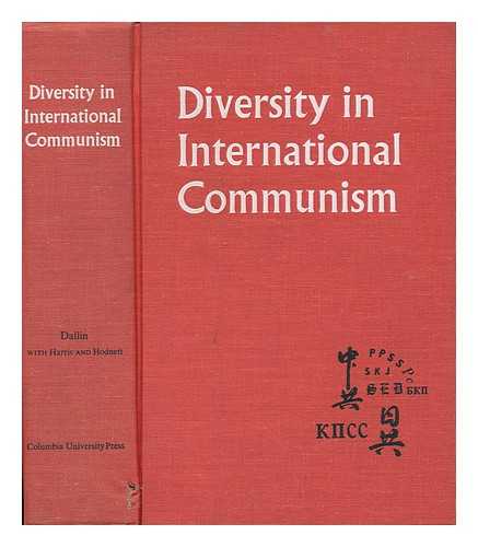 DALLIN, ALEXANDER - Diversity in International Communism : a Documentary Record, 1961-1963 / Edited by Alexander Dallin with Jonathan Harris and Grey Hodnett for the Research Institute on Communist Affairs, Columbia University