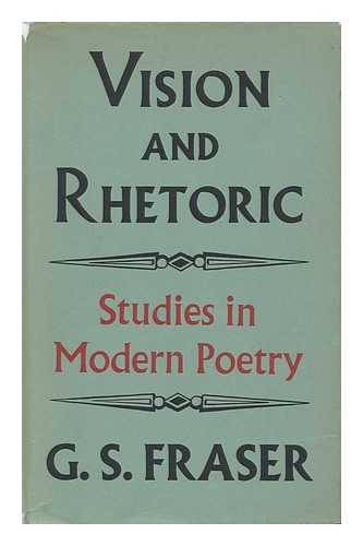 FRASER, G. S. (GEORGE SUTHERLAND) (1915-) - Vision and Rhetoric; Studies in Modern Poetry