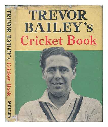 BAILEY, TREVOR - Trevor Bailey's Cricket Book