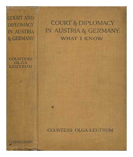 LEUTRUM VON ERTINGEN, OLGA OKOLICSáNYI, GRAFIN (1880-) - Court & Diplomacy in Austria and Germany : What I Know