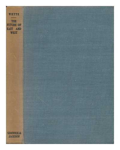 WHYTE, ALEXANDER FREDERICK, SIR - The Future of East and West : an Essay in Surmise