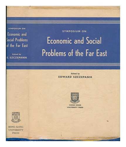 SYMPOSIUM ON ECONOMIC AND SOCIAL PROBLEMS OF THE FAR EAST (1961 : HONG KONG). E. F. SZCZEPANIK (ED. ) - Symposium on Economic and Social Problems of the Far East : Proceedings of a Meeting Held in September 1961 As Part of the Golden Jubilee Congress of the University of Hong Kong / Edited by E. F. Szczepanik