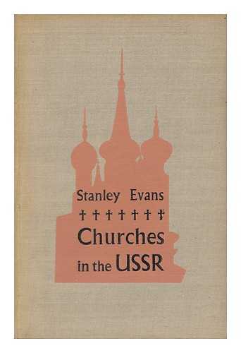 EVANS, STANLEY GEORGE - The Churches in the U. S. S. R.