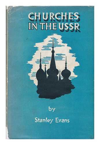 EVANS, STANLEY GEORGE - The Churches in the U. S. S. R.