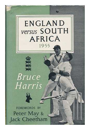 HARRIS, BRUCE. MAY, PETER. CHEETHAM, JACK. - England Versus South Africa, 1955 : and with 42 Illustrations