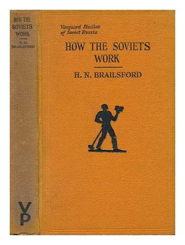 BRAILSFORD, HENRY NOEL (1873-) - How the Soviets Work