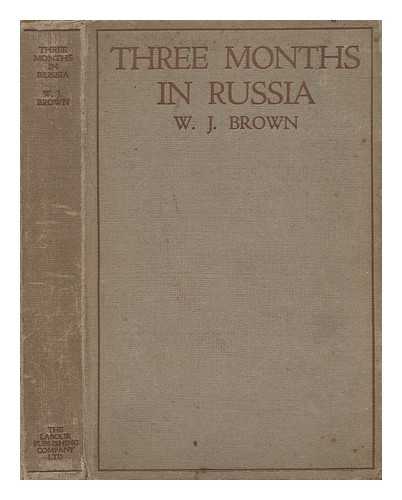 BROWN, WILLIAM JOHN (1894-1960) - Three Months in Russia