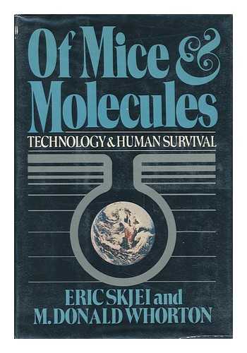 SKJEI, ERIC W. M. DONALD WHORTON - Of Mice and Molecules : Technology and Human Survival / Eric Skjei and M. Donald Whorton