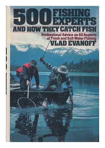 EVANOFF, VLAD - 500 Fishing Experts and How They Catch Fish / Vlad Evanoff