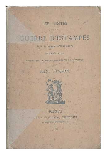 HEMARD, RENE (1622-1691). PAUL PINSON (ED. ) - Les Restes De La Guerre D'Estampes, Par Le Sieur Hemard; Precedes D'Une Notice Sur La Vie Et Les Ecrits De L'Auteur Par Paul Pinson