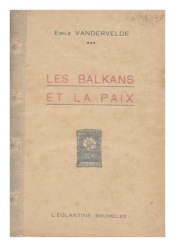 VANDERVELDE, EMILE - Les Balkans Et La Paix