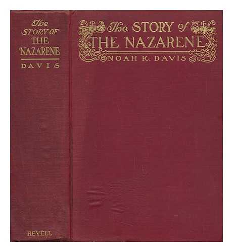 DAVIS, NOAH H. - The Story of the Nazarene in Annotated Paraphrase