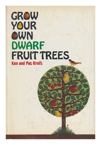 KRAFT, KEN. PAT KRAFT. THUY LE HA (ILL. ) - Grow Your Own Dwarf Fruit Trees / Ken and Pat Kraft ; Illustrated by Thuy Le Ha