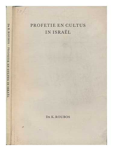 ROUBOS, K. (KLARINUS) - Profetie en cultus in Israel : (prophecy and cult in Israel) Achtergrond en betekenis van enige profetische uitspraken inzake de cultus; een exegetische studie