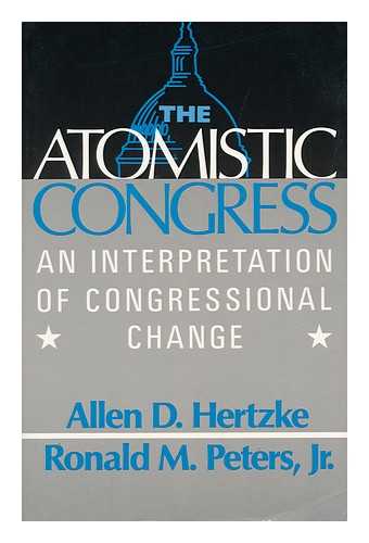 HERTZKE, ALLEN D. (1950-). PETERS, RONALD M.. CARL ALBERT CONGRESSIONAL RESEARCH AND STUDIES CENTER - The Atomistic Congress : an Interpretation of Congressional Change / [Edited By] Allen D. Hertzke, Ronald Peters, Jr.