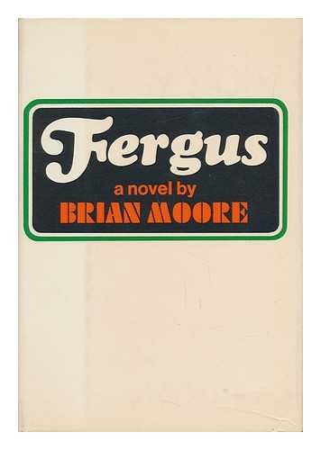 MOORE, BRIAN (1921-1999) - Fergus, a Novel