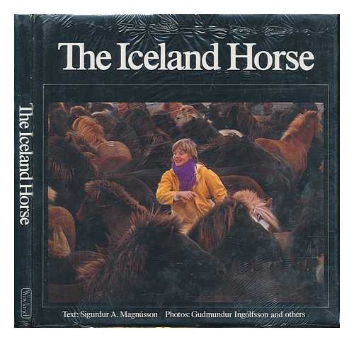 SIGURDUR A. MAGNUSSON - The Iceland Horse / Text, Sigurdur A. Magnusson ; Photos. , Gudmundur Ingolfsson and Others