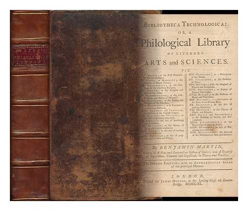 MARTIN, BENJAMIN (1705-1782) - Bibliotheca Technologica: Or, a Philological Library of Literary Arts and Sciences : Viz. I. Theology; or the First Principles of Natural Religion. II....V. Mahometanism; or the Life, Religion, and Polity of Mahomet....