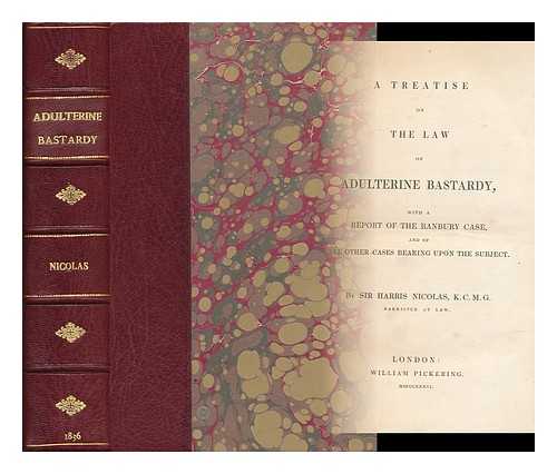 NICOLAS, NICHOLAS HARRIS, SIR (1799-1848) - A Treatise on the Law of Adulterine Bastardy : with a Report of the Banbury Case, and of all Other Cases Bearing Upon the Subject