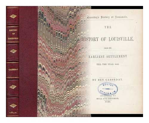 CASSEDAY, BENJAMIN - The History of Louisville : from its Earliest Settlement Till the Year 1852