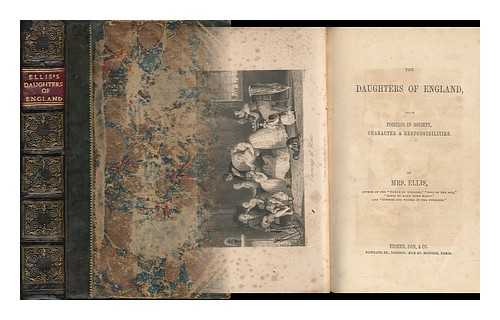 ELLIS, SARAH (STICKNEY) , MRS. (1812-1872) - The Daughters of England : Their Position in Society, Character and Responsibilities