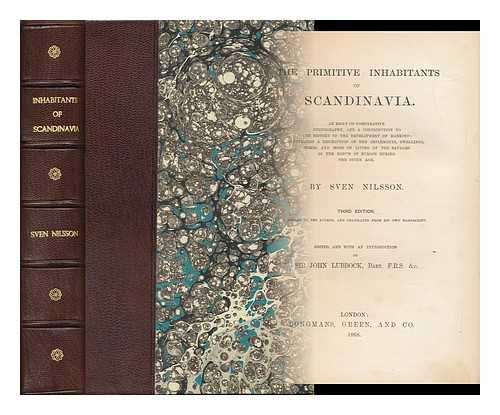 NILSSON, SVEN (1787-1883) - The Primitive Inhabitants of Scandinavia. : an Essay on Comparative Ethnography, and a Contribution to the History of the Development of Mankind: Containing a Description of the Implements, Dwellings, Tombs, and Mode of Living of the Savages in the North