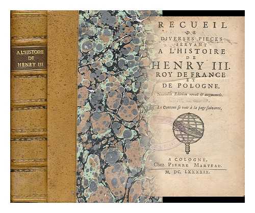 HENRY III, KING OF FRANCE (1551-1589) - Recueil De Diverses Pieces Servant a L'Histoire De Henry III, Roy De France Et De Pologne