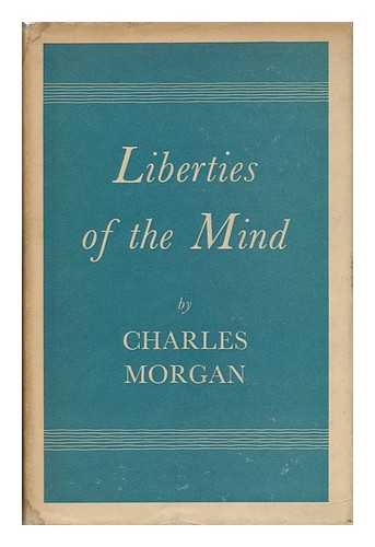 MORGAN, CHARLES (1894-1958) - Liberties of the Mind