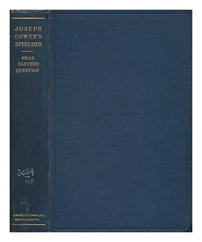 COWEN, JOSEPH (1831-1900) - Joseph Cowen's Speeches on the Near Eastern Question: Foreign and Imperial Affairs: and on the British Empire, Revised by His Daughter