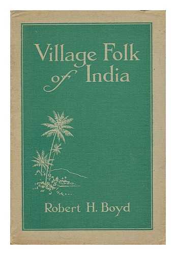 BOYD, ROBERT H. - Village Folk of India