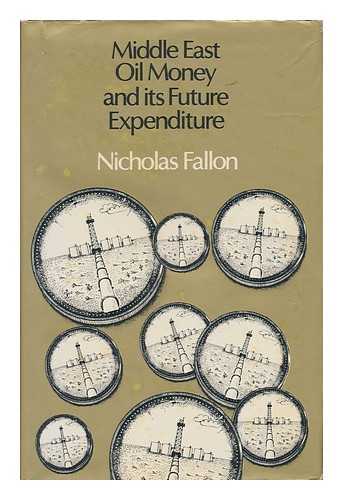 FALLON, NICHOLAS - Middle East Oil Money and its Future Expenditure / Nicholas Fallon