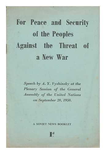 VYSHINSKII, ANDREI IANUAR'EVICH (1883-) - For Peace and Security of the Peoples Against the Threat of a New War : Speech ... September 20, 1950 / A. Y. Vyshinsky