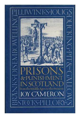 CAMERON, JOY - Prisons and Punishment in Scotland : from the Middle Ages to the Present / Joy Cameron