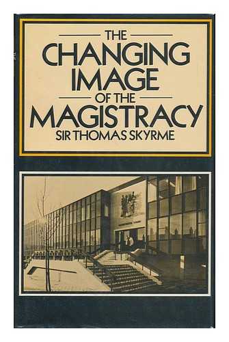 SKYRME, THOMAS (1913-) - The Changing Image of the Magistracy / Sir Thomas Skyrme