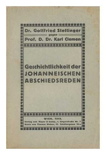 STETTINGER, GOTTFRIED - Geschichtlichkeit Der Johanneischen Abschiedsreden : Gegen Prof. Dr. Karl Clemen