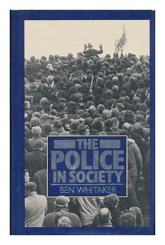 WHITAKER, BEN (1934-) - The Police in Society / Ben Whitaker